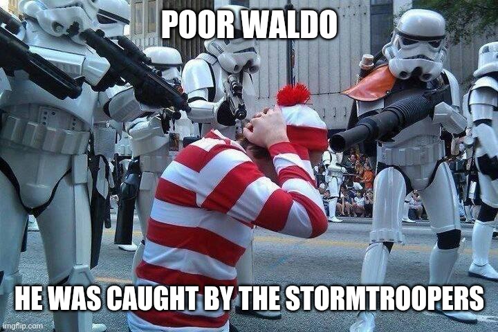 Where's Wally | POOR WALDO; HE WAS CAUGHT BY THE STORMTROOPERS | image tagged in where's wally | made w/ Imgflip meme maker