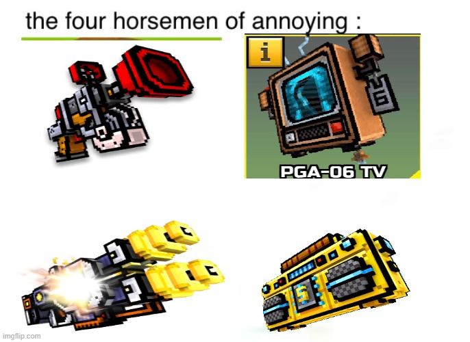 4 Horsemen of PG3D annoying | image tagged in video games,pixel,gun,3d | made w/ Imgflip meme maker