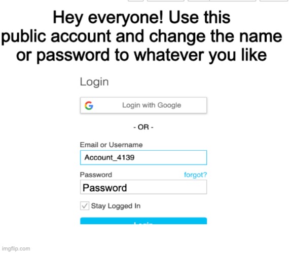 Use my account please! Its public and made with a throwaway email | made w/ Imgflip meme maker