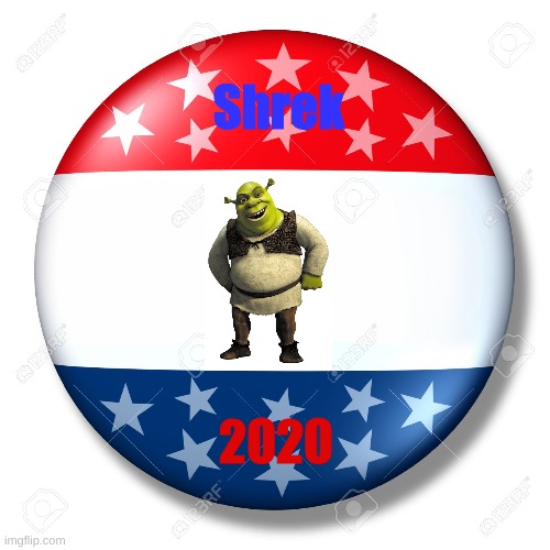 I wish this could happen, but unfortunately Shrek is Scottish. | Shrek; 2020 | image tagged in shrek,president | made w/ Imgflip meme maker