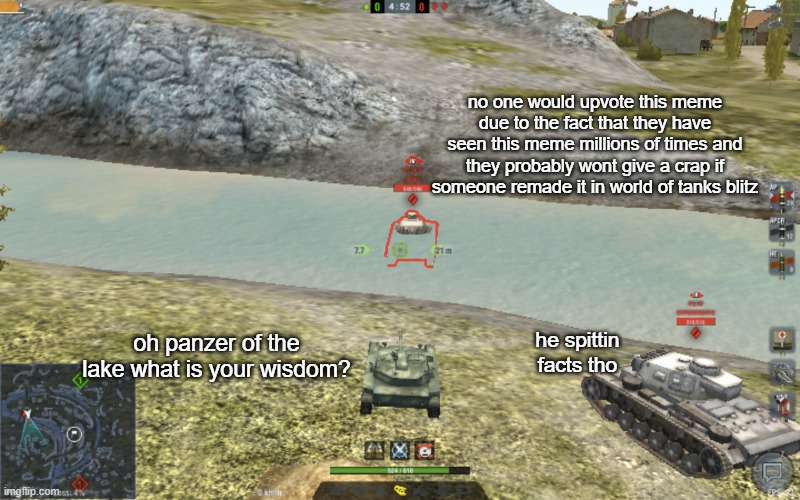 i know you dont care | no one would upvote this meme due to the fact that they have seen this meme millions of times and they probably wont give a crap if someone remade it in world of tanks blitz; he spittin facts tho; oh panzer of the lake what is your wisdom? | image tagged in panzer of the lake wotb edition,world of tanks,world of tanks blitz,panzer of the lake,o panzer of the lake,tank | made w/ Imgflip meme maker