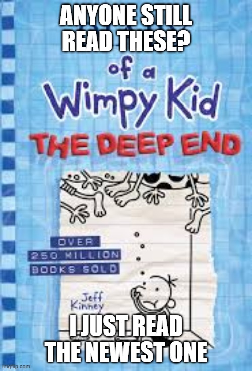Diary of a wimpy kid: The final Manny | ANYONE STILL READ THESE? I JUST READ THE NEWEST ONE | made w/ Imgflip meme maker