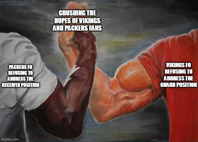 Arm wrestling meme template | CRUSHING THE HOPES OF VIKINGS AND PACKERS FANS; VIKINGS FO REFUSING TO ADDRESS THE GUARD POSITION; PACKERS FO REFUSING TO ADDRESS THE RECEIVER POSITION | image tagged in arm wrestling meme template | made w/ Imgflip meme maker