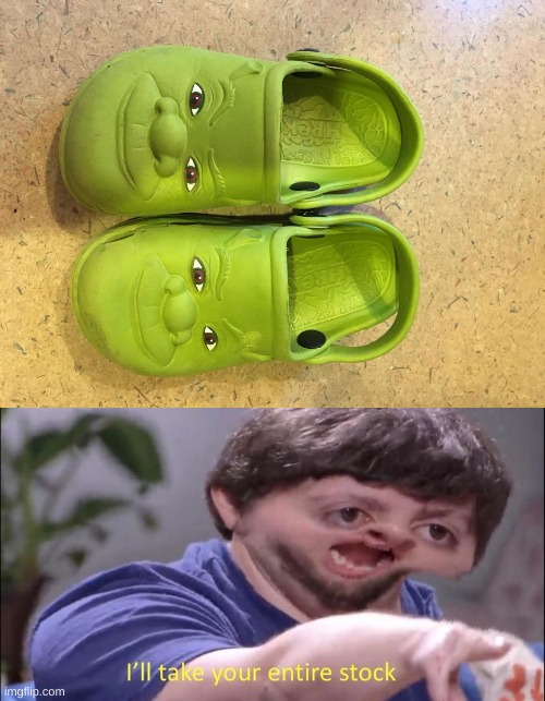 yeS | image tagged in i'll take your entire stock,shrek shoes | made w/ Imgflip meme maker