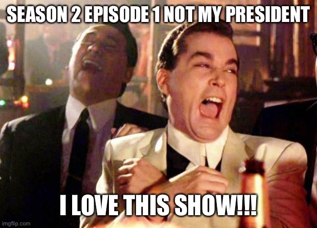 Not my President season 2 | SEASON 2 EPISODE 1 NOT MY PRESIDENT; I LOVE THIS SHOW!!! | image tagged in wise guys laughing,trump,donald trump,season 2,election 2020,liberal tears | made w/ Imgflip meme maker