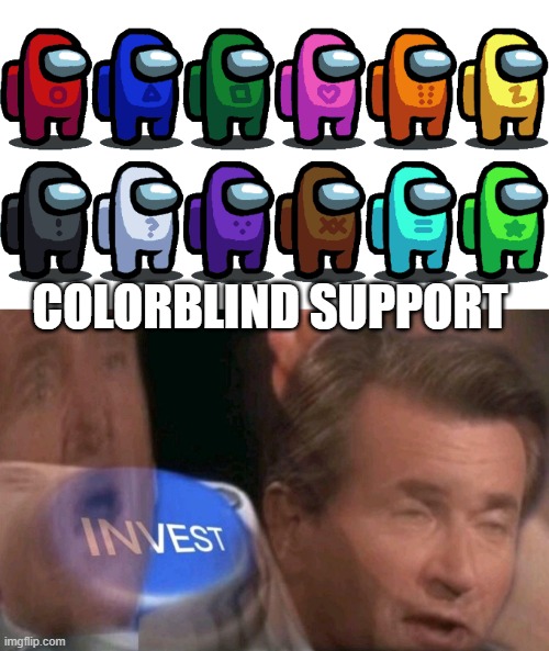 every person should play this game even colorblinds.. | COLORBLIND SUPPORT | image tagged in invest,among us | made w/ Imgflip meme maker