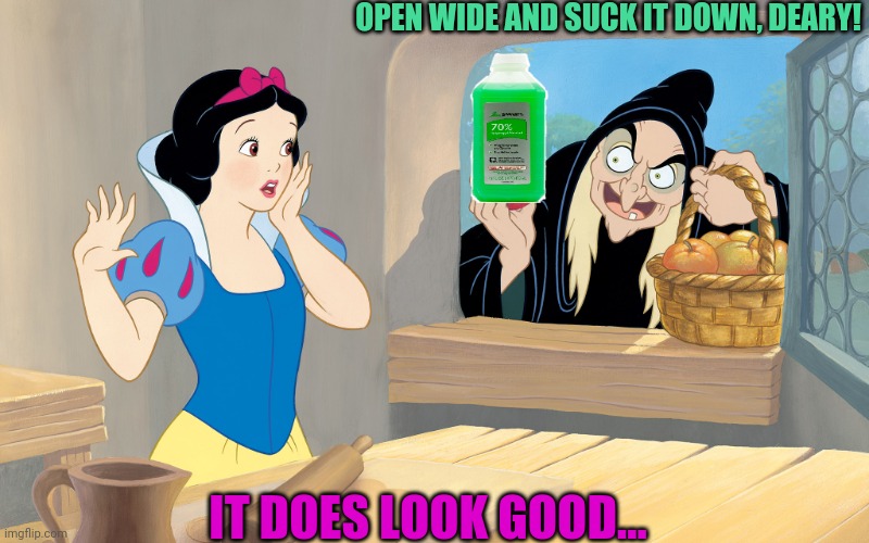 Don't dew it Snow! | OPEN WIDE AND SUCK IT DOWN, DEARY! IT DOES LOOK GOOD... | image tagged in snow white poison apple,snow white,poison,alcohol,open wide,disney | made w/ Imgflip meme maker