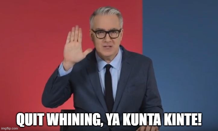 Keith Olbermann Resist Peace | QUIT WHINING, YA KUNTA KINTE! | image tagged in keith olbermann resist peace | made w/ Imgflip meme maker