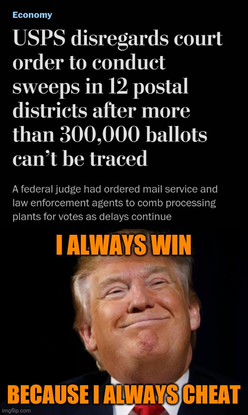I ALWAYS WIN; BECAUSE I ALWAYS CHEAT | image tagged in smug trump | made w/ Imgflip meme maker