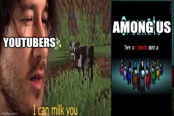 AMONG US; YOUTUBERS | image tagged in i can milk you template,among us | made w/ Imgflip meme maker