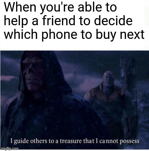 Don't buy iPhone 12, buy the 11 | When you're able to help a friend to decide which phone to buy next | image tagged in i guide others to a treasure i cannot possess,phone | made w/ Imgflip meme maker
