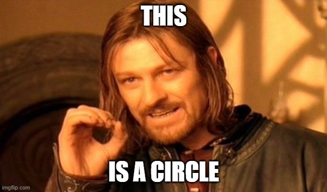 One Does Not Simply | THIS; IS A CIRCLE | image tagged in memes,one does not simply | made w/ Imgflip meme maker