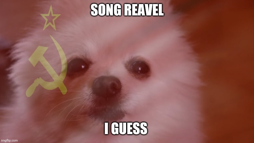 SONG REAVEL; I GUESS | made w/ Imgflip meme maker