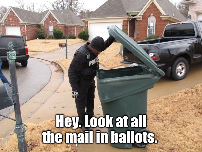 I can't wait for it to be over. | Hey. Look at all the mail in ballots. | image tagged in mailinballots,deadlines,kindofamusing | made w/ Imgflip meme maker