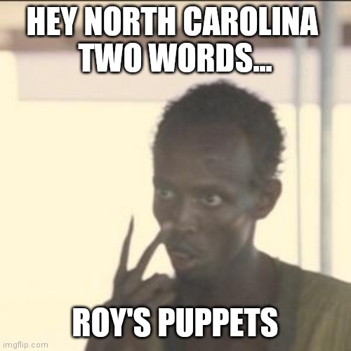 Look At Me | HEY NORTH CAROLINA 
TWO WORDS... ROY'S PUPPETS | image tagged in memes,look at me | made w/ Imgflip meme maker