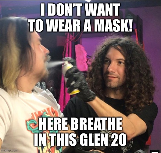 It has more than 20 uses | I DON’T WANT TO WEAR A MASK! HERE BREATHE IN THIS GLEN 20 | image tagged in don't | made w/ Imgflip meme maker