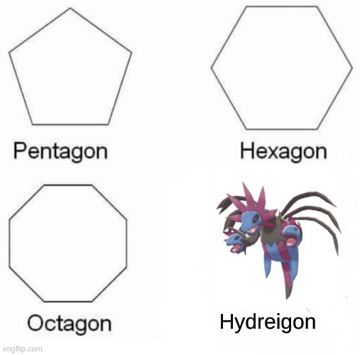 why are you reading this | Hydreigon | image tagged in memes,pentagon hexagon octagon | made w/ Imgflip meme maker