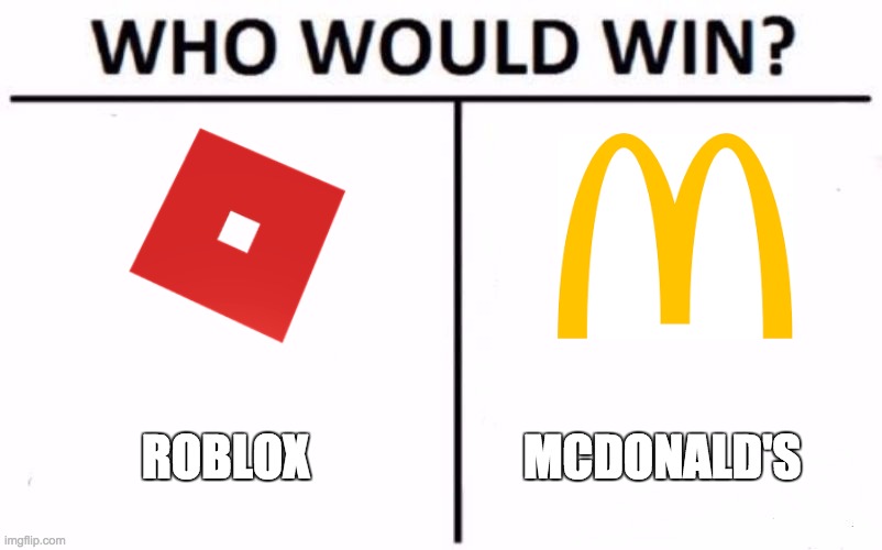 Who Would Win? | ROBLOX; MCDONALD'S | image tagged in memes,who would win,mcdonald's,roblox | made w/ Imgflip meme maker
