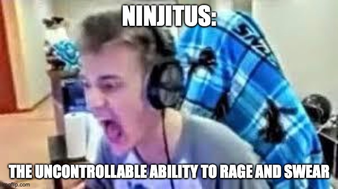 Fortnite MEME | NINJITUS:; THE UNCONTROLLABLE ABILITY TO RAGE AND SWEAR | image tagged in fortnite meme | made w/ Imgflip meme maker
