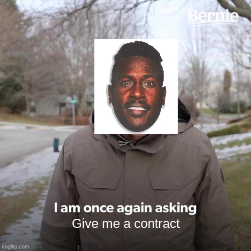 Bernie I Am Once Again Asking For Your Support Meme | Give me a contract | image tagged in memes,bernie i am once again asking for your support,nfl,football,sports | made w/ Imgflip meme maker