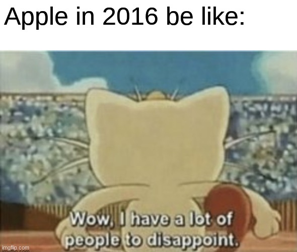 If you get this joke then this meme doesn't feel so pointless. | Apple in 2016 be like: | made w/ Imgflip meme maker