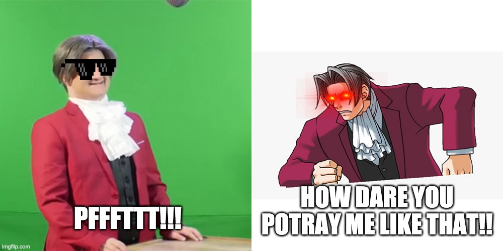Miles Meet Drunk Counterself | HOW DARE YOU POTRAY ME LIKE THAT!! PFFFTTT!!! | image tagged in ace attorney,musical,bloopers,drunk guy | made w/ Imgflip meme maker