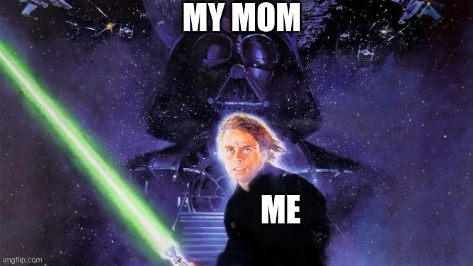 You will get it if you remember what happened the first time... | MY MOM; ME | image tagged in return of the jedi | made w/ Imgflip meme maker