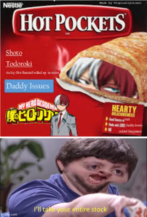Gimme dose hot pockets | image tagged in i'll take your entire stock,todoroki,memes | made w/ Imgflip meme maker