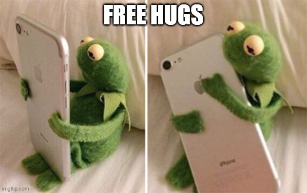 ( A dare ) | FREE HUGS | image tagged in kermit hugging phone | made w/ Imgflip meme maker