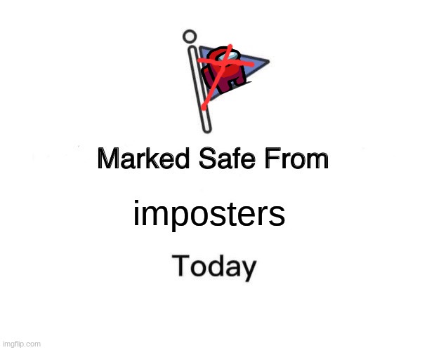 flag | imposters | image tagged in memes,marked safe from | made w/ Imgflip meme maker