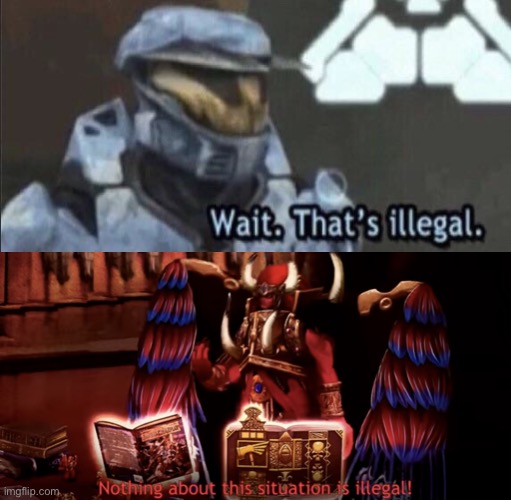 Made this | image tagged in nothing about this situation is illegal,wait thats illegal | made w/ Imgflip meme maker