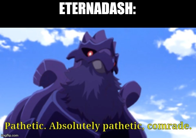 Pathetic-DJ Corviknight | ETERNADASH: | image tagged in pathetic-dj corviknight | made w/ Imgflip meme maker