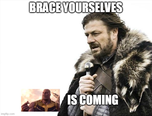 Brace Yourselves X is Coming | BRACE YOURSELVES; IS COMING | image tagged in memes,brace yourselves x is coming | made w/ Imgflip meme maker
