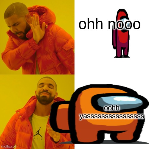 Drake Hotline Bling Meme | ohh nooo; oohh yassssssssssssssss | image tagged in memes,drake hotline bling | made w/ Imgflip meme maker