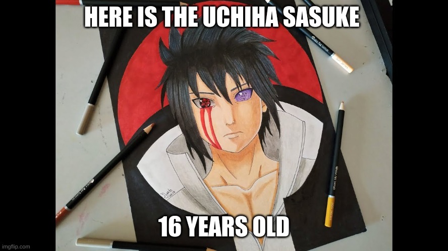 Here is Uchiha Sasuke, | HERE IS THE UCHIHA SASUKE; 16 YEARS OLD | image tagged in sasuke,anime,naruto shippuden,naruto,drawing,fun | made w/ Imgflip meme maker