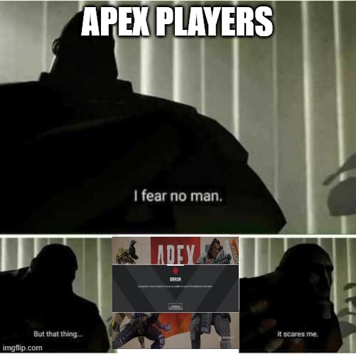 I fear no man | APEX PLAYERS | image tagged in i fear no man | made w/ Imgflip meme maker
