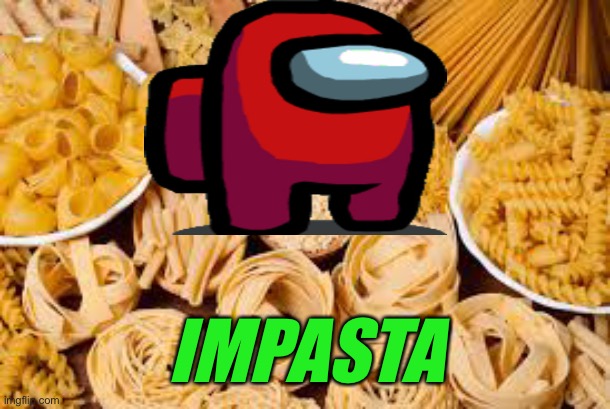 Pasta | IMPASTA | image tagged in pasta | made w/ Imgflip meme maker
