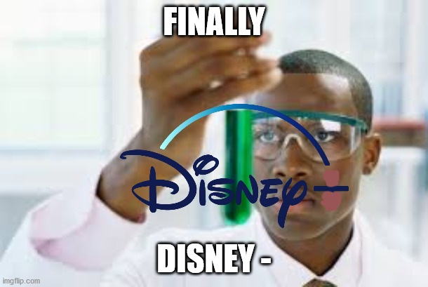 Finally | FINALLY; DISNEY - | image tagged in finally | made w/ Imgflip meme maker