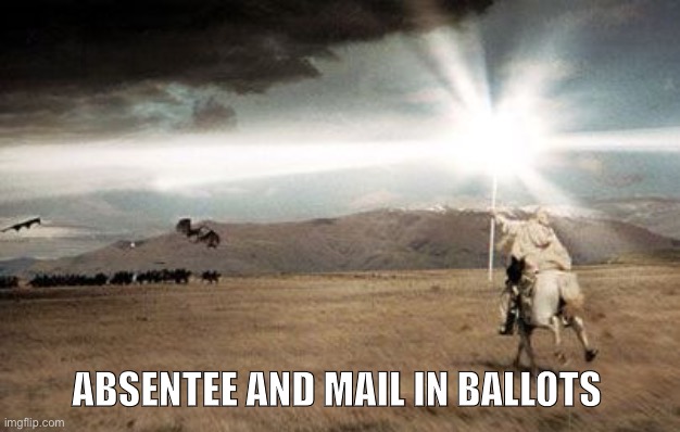 Coming to the rescue | ABSENTEE AND MAIL IN BALLOTS | image tagged in gandalf light | made w/ Imgflip meme maker