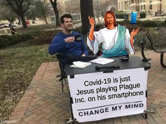 really... the truth | Covid-19 is just Jesus playing Plague Inc. on his smartphone | image tagged in jesus,iphone | made w/ Imgflip meme maker