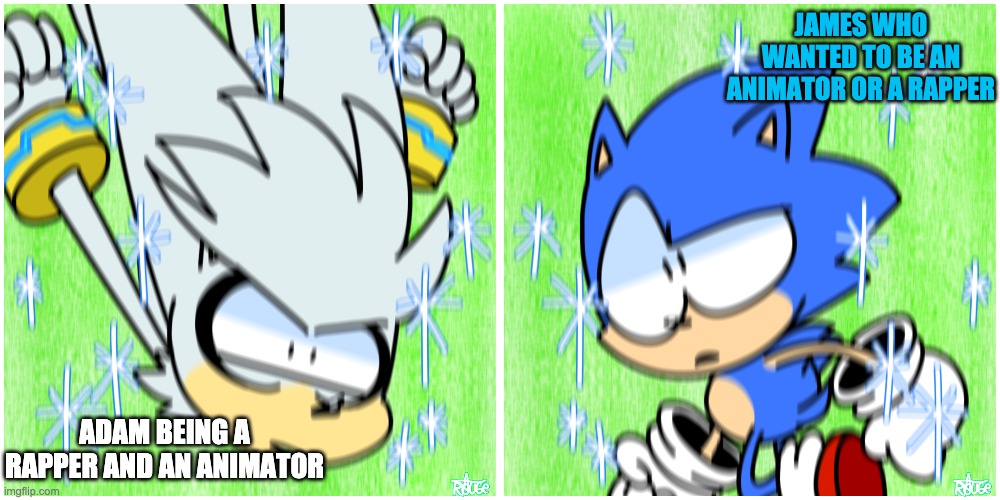 Sonic passby | JAMES WHO WANTED TO BE AN ANIMATOR OR A RAPPER; ADAM BEING A RAPPER AND AN ANIMATOR | image tagged in sonic passby | made w/ Imgflip meme maker