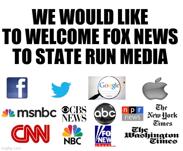 MSM | WE WOULD LIKE TO WELCOME FOX NEWS TO STATE RUN MEDIA | image tagged in msm | made w/ Imgflip meme maker