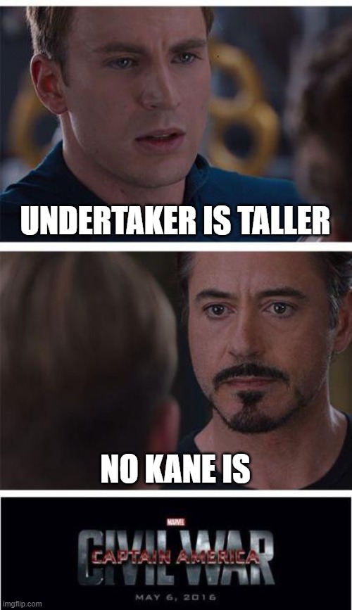 Marvel Civil War 1 | UNDERTAKER IS TALLER; NO KANE IS | image tagged in memes,marvel civil war 1 | made w/ Imgflip meme maker