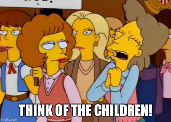 Think Of The Children, Simpsons | THINK OF THE CHILDREN! | image tagged in think of the children simpsons | made w/ Imgflip meme maker