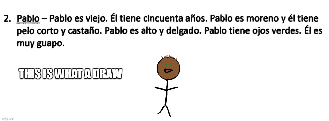 Spanish knowledge | THIS IS WHAT A DRAW | image tagged in spanish,school,drawing | made w/ Imgflip meme maker