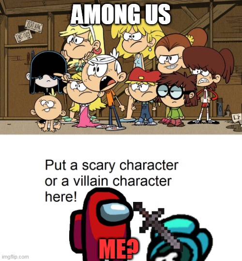 Impostwr vs loud house | AMONG US; ME? | image tagged in loud house against meme template | made w/ Imgflip meme maker