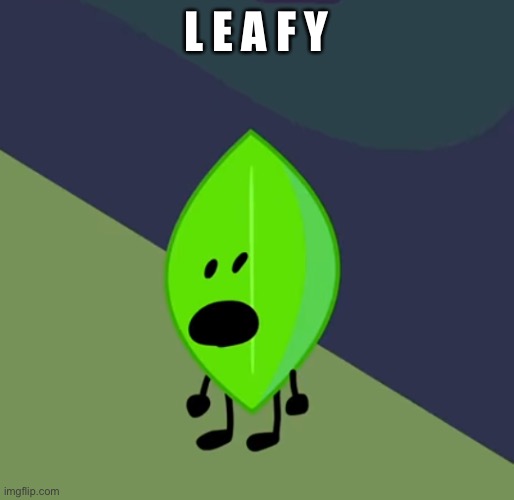 Leafy. - Imgflip