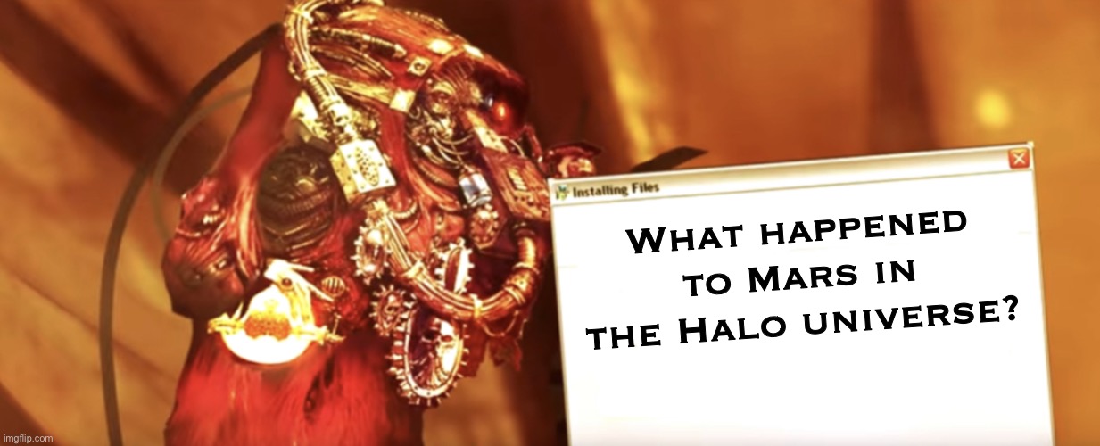 I’d like to know | What happened to Mars in the Halo universe? | image tagged in fabricator-general shows something | made w/ Imgflip meme maker