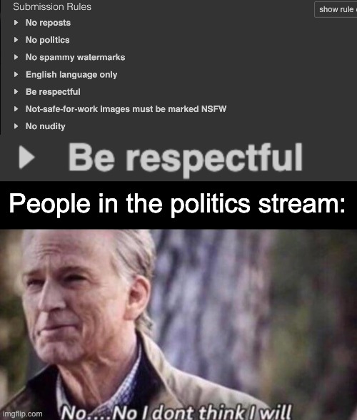 People in the politics stream: | image tagged in no i don't think i will | made w/ Imgflip meme maker
