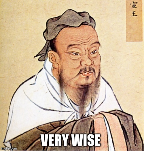 Confucius Says | VERY WISE | image tagged in confucius says | made w/ Imgflip meme maker
